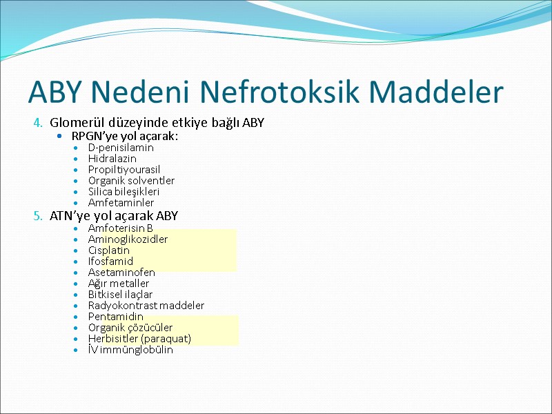 ABY Nedeni Nefrotoksik Maddeler Glomerül düzeyinde etkiye bağlı ABY RPGN’ye yol açarak: D-penisilamin Hidralazin